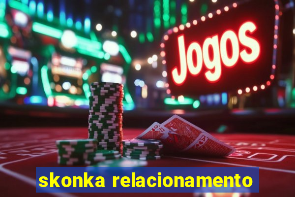 skonka relacionamento